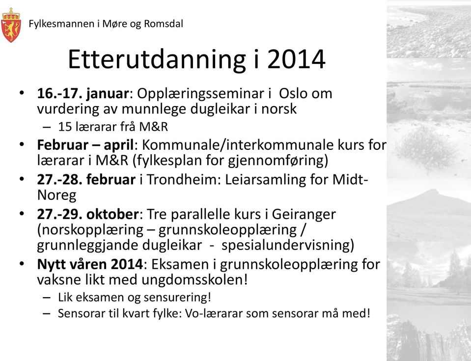 lærarar i M&R (fylkesplan for gjennomføring) 27.-28. februar i Trondheim: Leiarsamling for Midt- Noreg 27.-29.