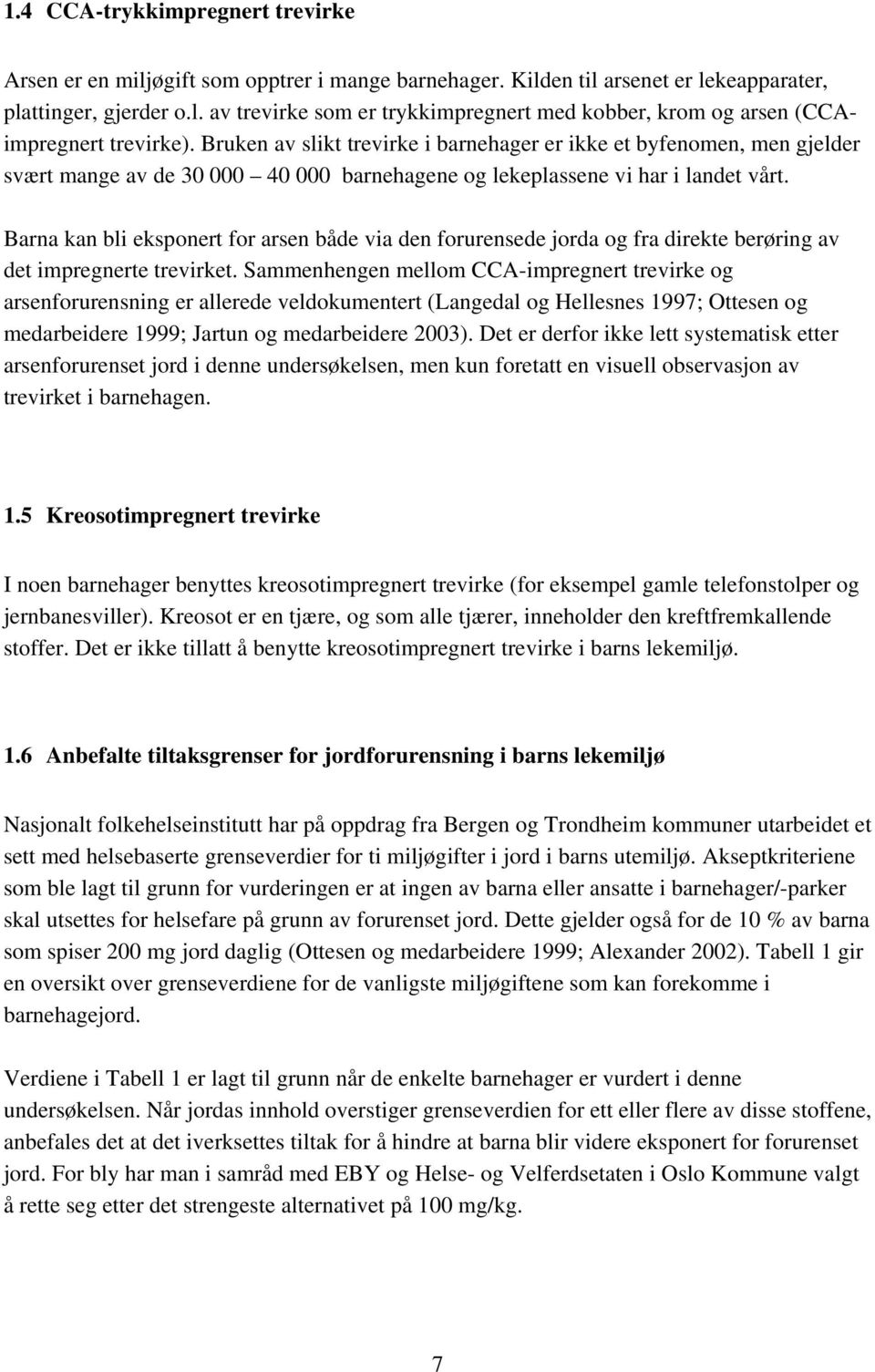 Barna kan bli eksponert for arsen både via den forurensede jorda og fra direkte berøring av det impregnerte trevirket.