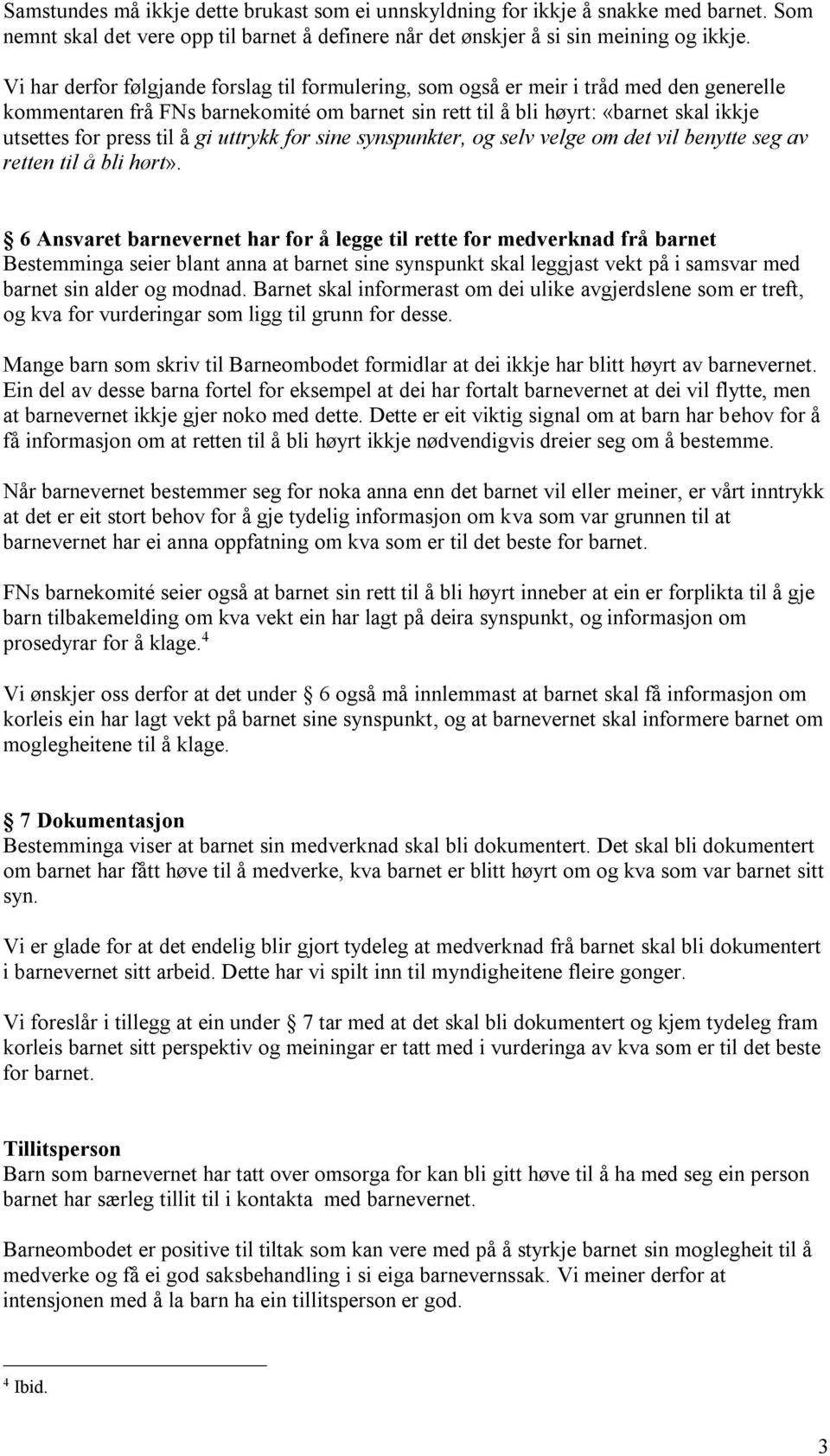 til å gi uttrykk for sine synspunkter, og selv velge om det vil benytte seg av retten til å bli hørt».