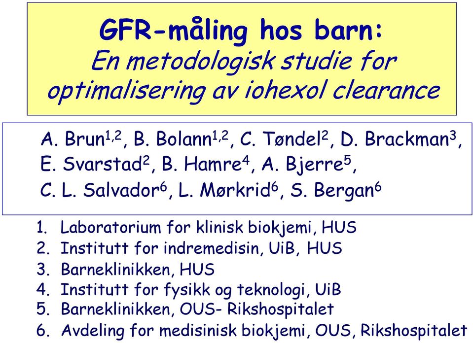 Laboratorium for klinisk biokjemi, HUS 2. Institutt for indremedisin, UiB, HUS 3. Barneklinikken, HUS 4.