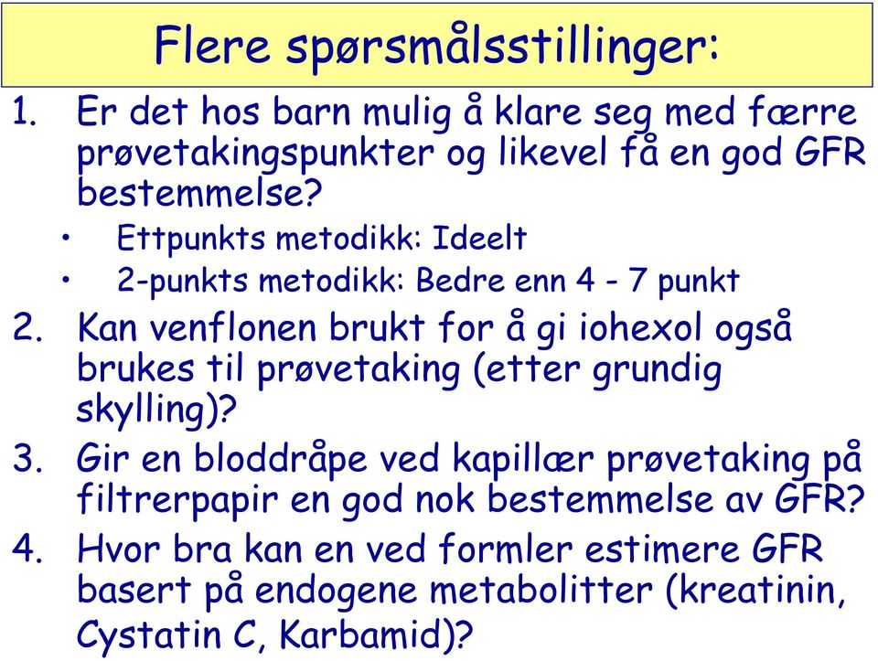 Ettpunkts metodikk: Ideelt 2-punkts metodikk: Bedre enn 4-7 punkt 2.