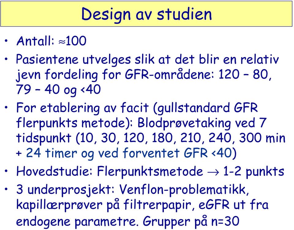 (10, 30, 120, 180, 210, 240, 300 min + 24 timer og ved forventet GFR <40) Hovedstudie: Flerpunktsmetode 1-2 punkts