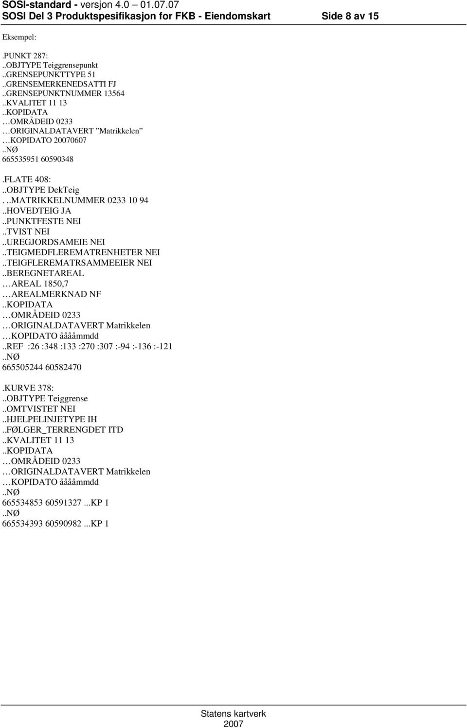 .UREGJORDSAMEIE NEI..TEIGMEDFLEREMATRENHETER NEI..TEIGFLEREMATRSAMMEEIER NEI..BEREGNETAREAL AREAL 1850,7 AREALMERKNAD NF..KOPIDATA OMRÅDEID 0233 ORIGINALDATAVERT Matrikkelen KOPIDATO ååååmmdd.