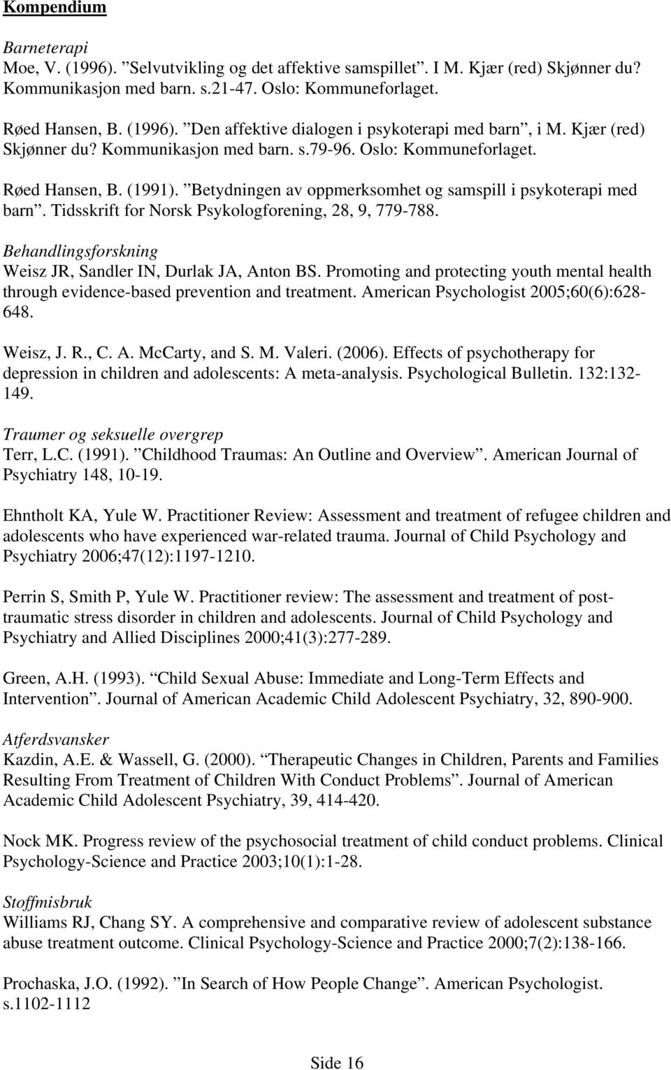 Tidsskrift for Norsk Psykologforening, 28, 9, 779-788. Behandlingsforskning Weisz JR, Sandler IN, Durlak JA, Anton BS.