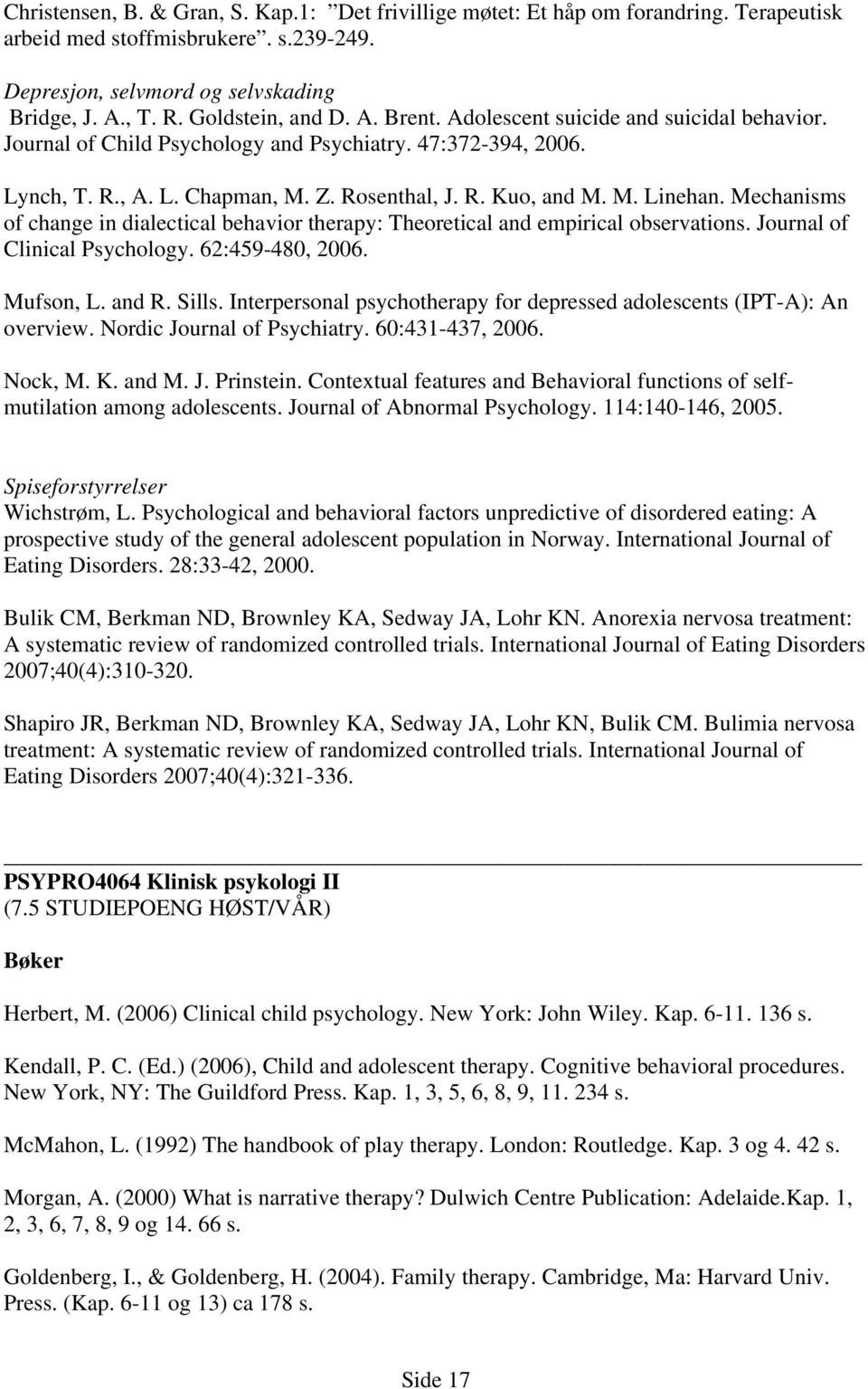 Mechanisms of change in dialectical behavior therapy: Theoretical and empirical observations. Journal of Clinical Psychology. 62:459-480, 2006. Mufson, L. and R. Sills.