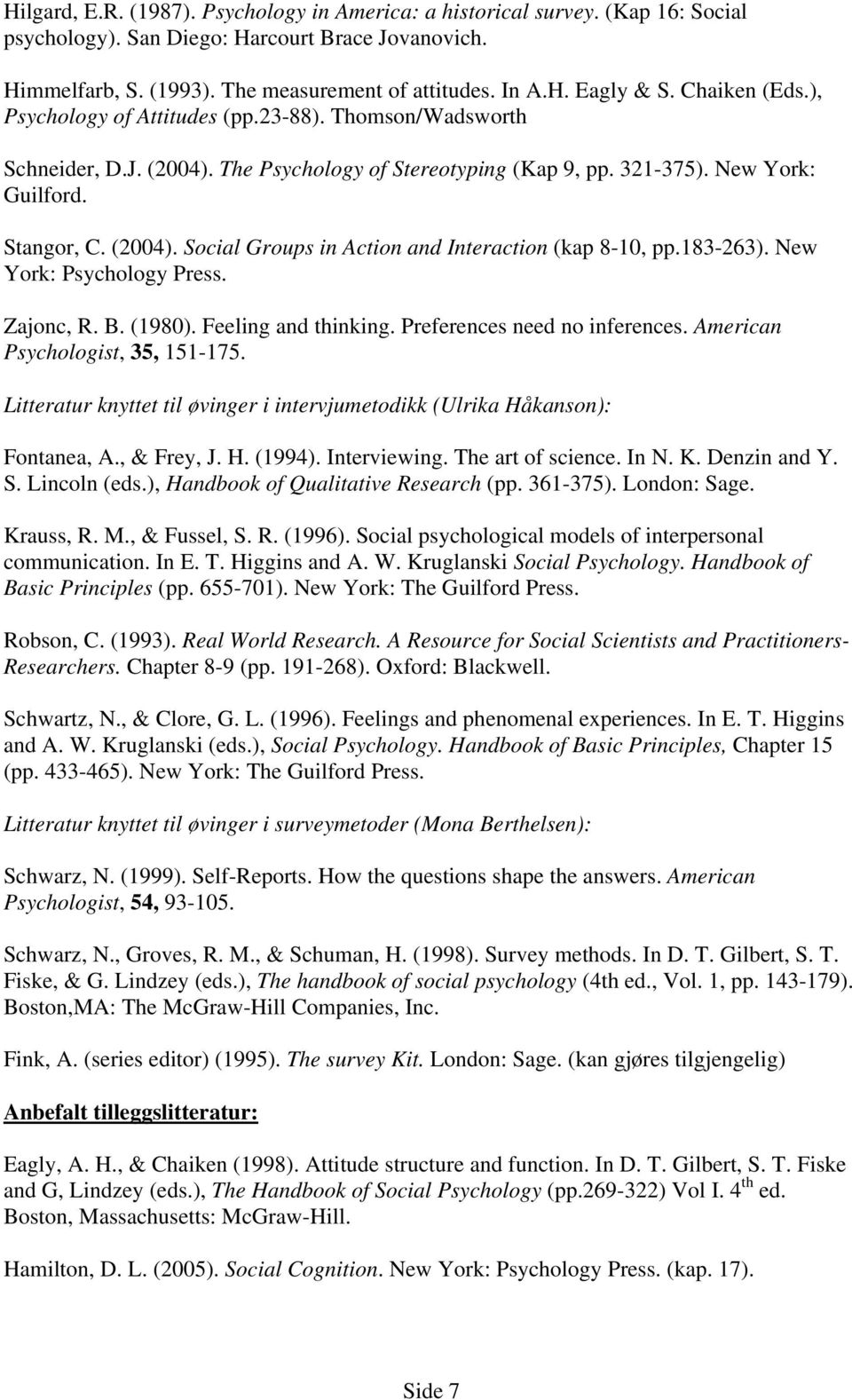 183-263). New York: Psychology Press. Zajonc, R. B. (1980). Feeling and thinking. Preferences need no inferences. American Psychologist, 35, 151-175.