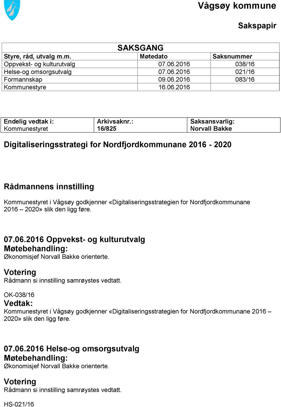 : 16/825 Saksansvarlig: Norvall Bakke Digitaliseringsstrategi for Nordfjordkommunane 2016-2020 Rådmannens innstilling Kommunestyret i Vågsøy godkjenner «Digitaliseringsstrategien for