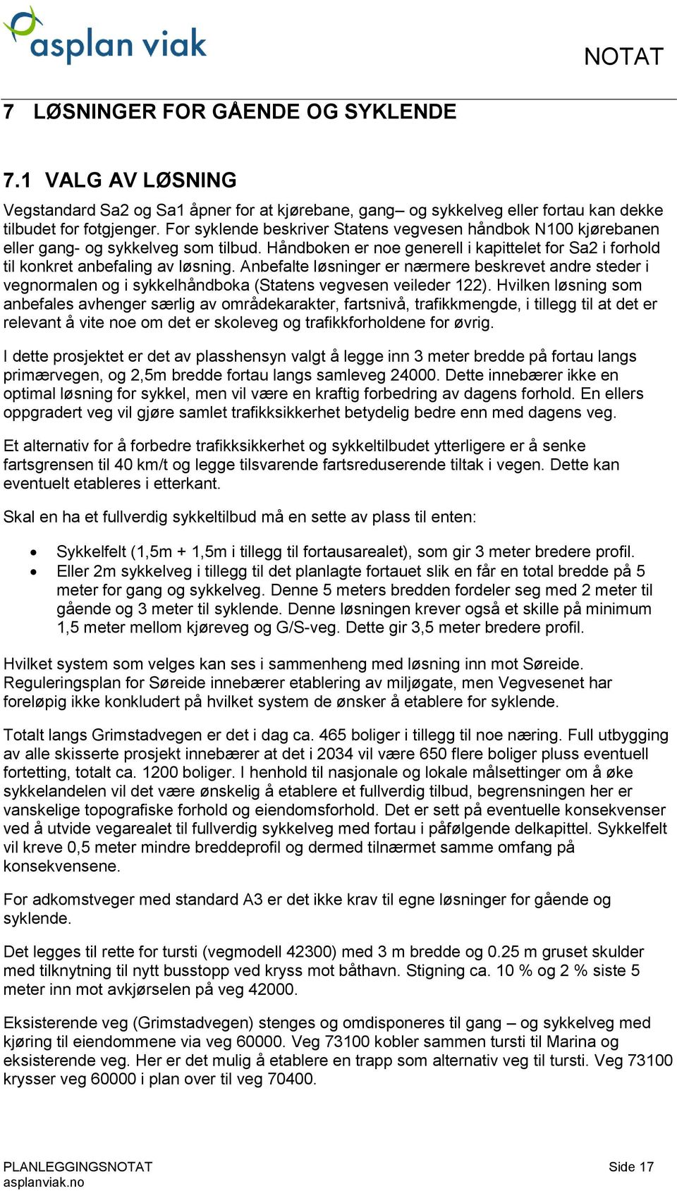 Anbefalte løsninger er nærmere beskrevet andre steder i vegnormalen og i sykkelhåndboka (Statens vegvesen veileder 122).
