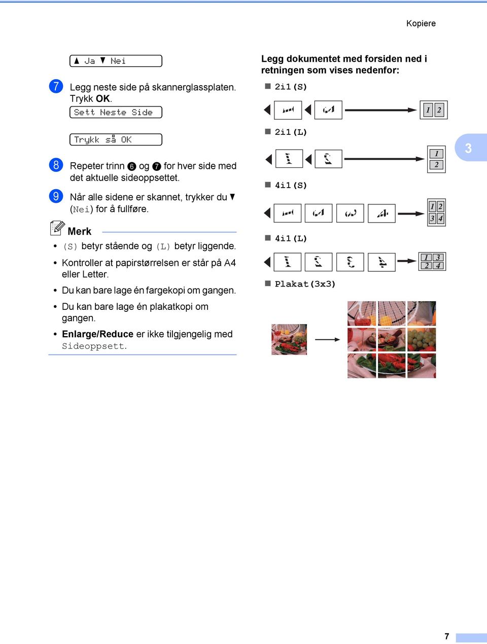 i Når alle sidene er skannet, trykker du b (Nei) for å fullføre. Merk (S) betyr stående og (L) betyr liggende.