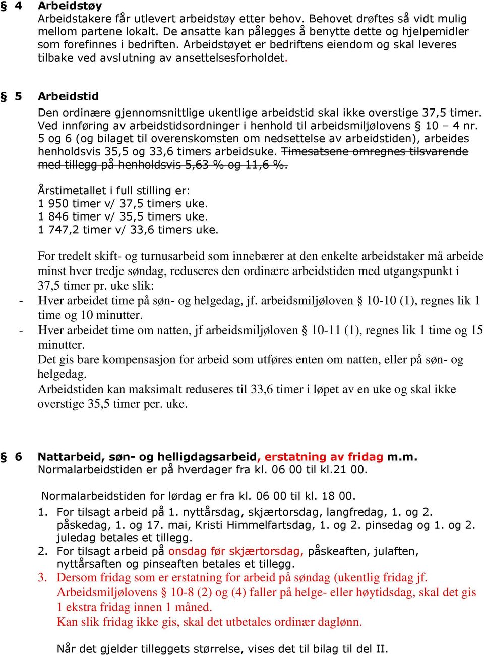 Ved innføring av arbeidstidsordninger i henhold til arbeidsmiljølovens 10 4 nr.