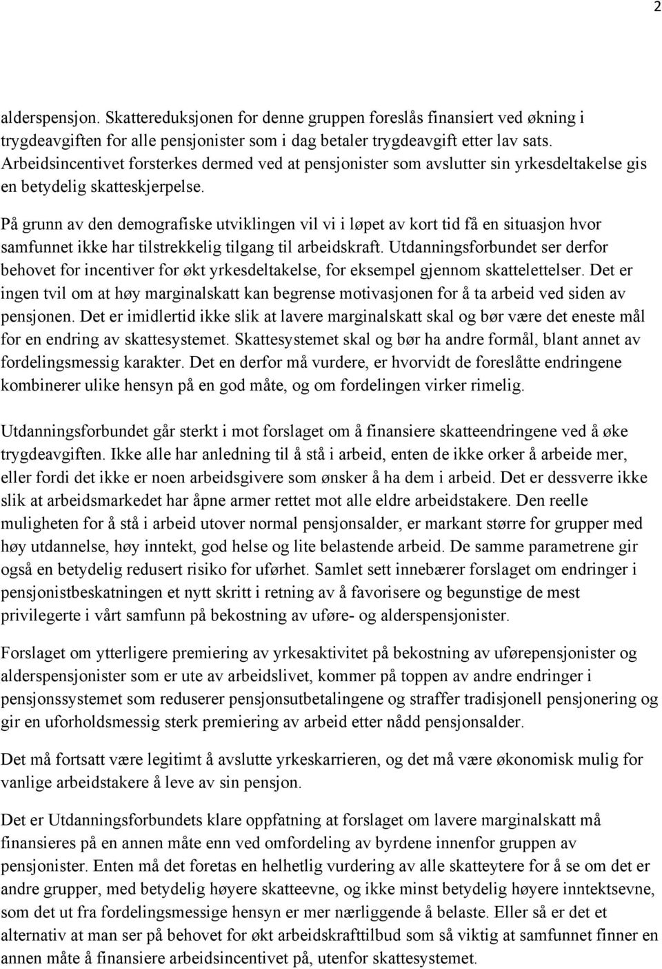 På grunn av den demografiske utviklingen vil vi i løpet av kort tid få en situasjon hvor samfunnet ikke har tilstrekkelig tilgang til arbeidskraft.