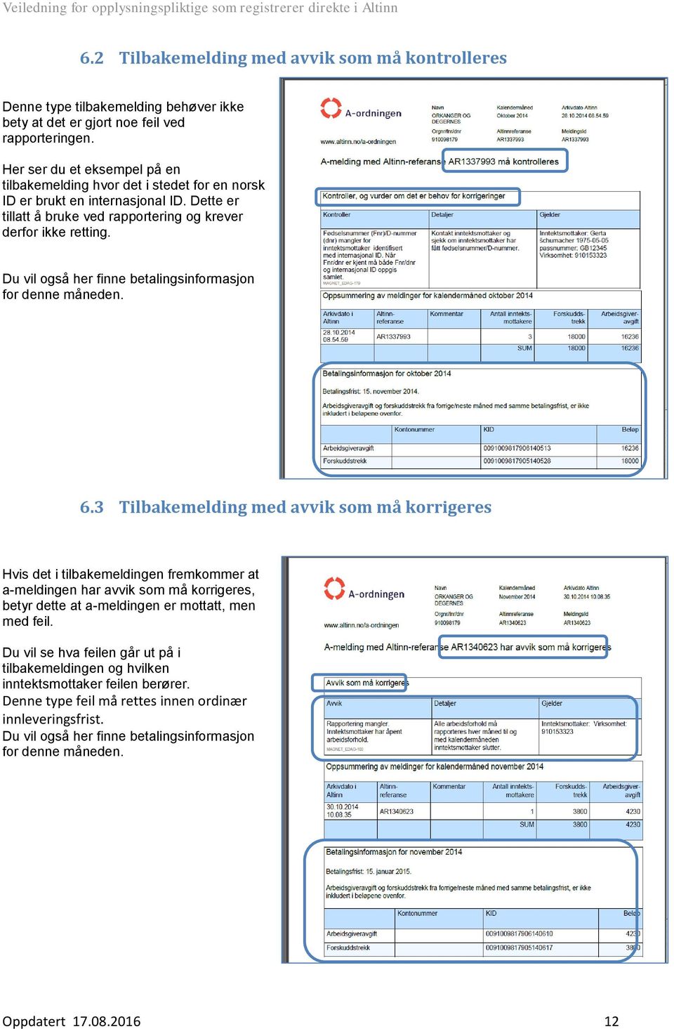 Du vil også her finne betalingsinformasjon for denne måneden. 6.