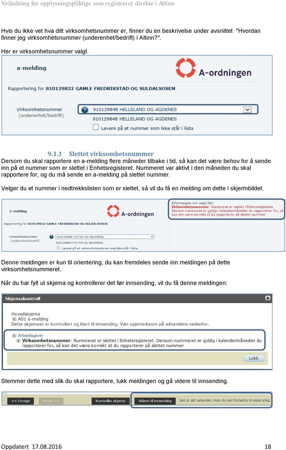 Nummeret var aktivt i den måneden du skal rapportere for, og du må sende en a-melding på slettet nummer.