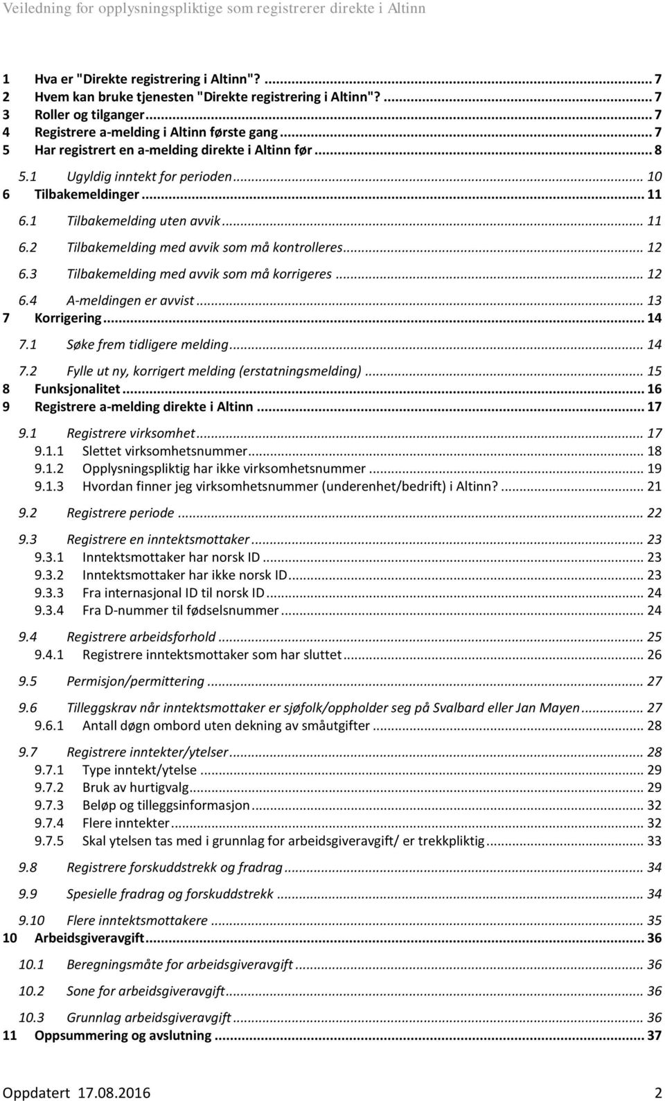 .. 11 Tilbakemelding med avvik som må kontrolleres... 12 Tilbakemelding med avvik som må korrigeres... 12 6.4 A-meldingen er avvist... 13 7 Korrigering... 14 7.