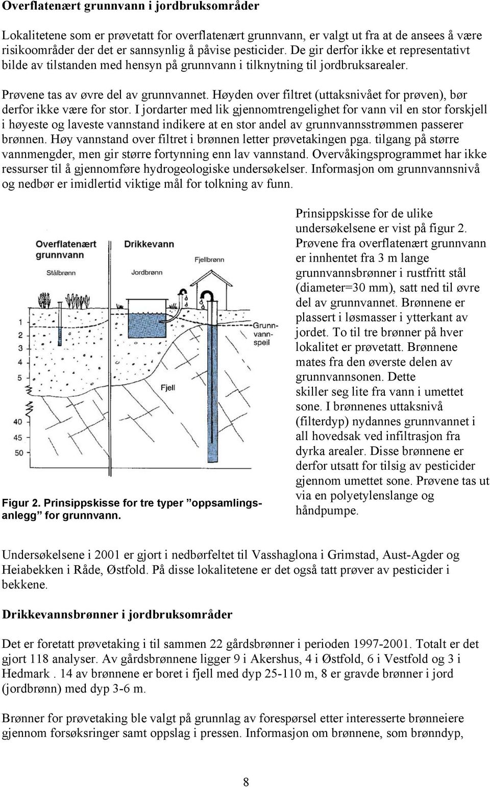 Høyden over filtret (uttaksnivået for prøven), bør derfor ikke være for stor.