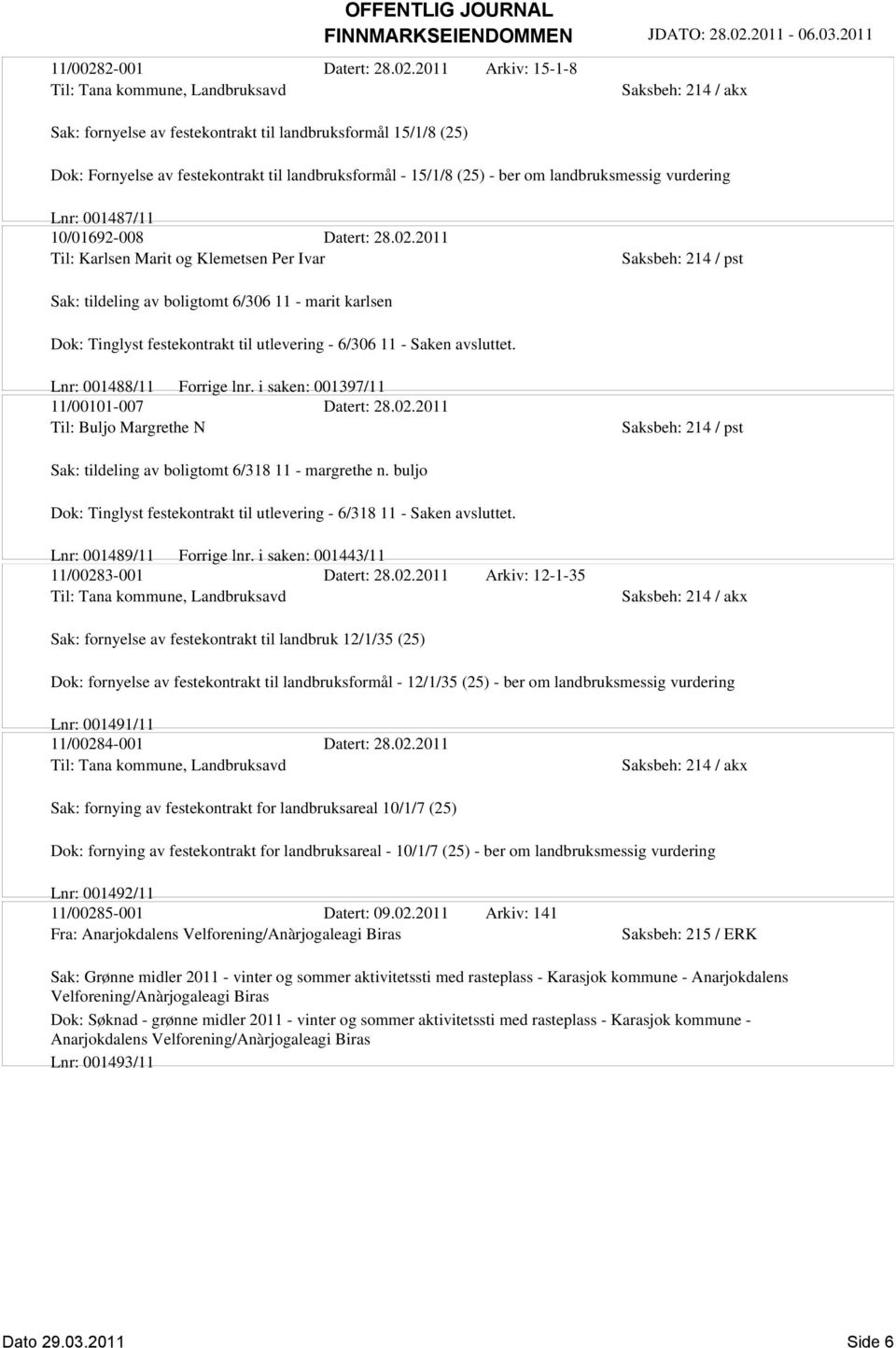 2011 Arkiv: 15-1-8 Til: Tana kommune, Landbruksavd Sak: fornyelse av festekontrakt til landbruksformål 15/1/8 (25) Dok: Fornyelse av festekontrakt til landbruksformål - 15/1/8 (25) - ber om