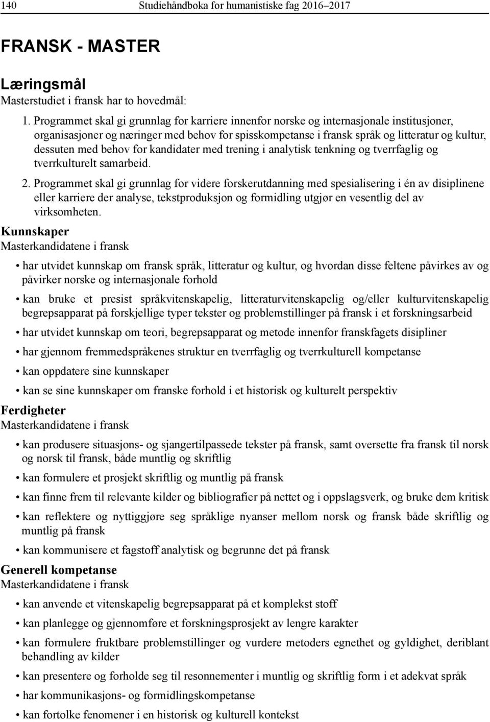 behov for kandidater med trening i analytisk tenkning og tverrfaglig og tverrkulturelt samarbeid. 2.