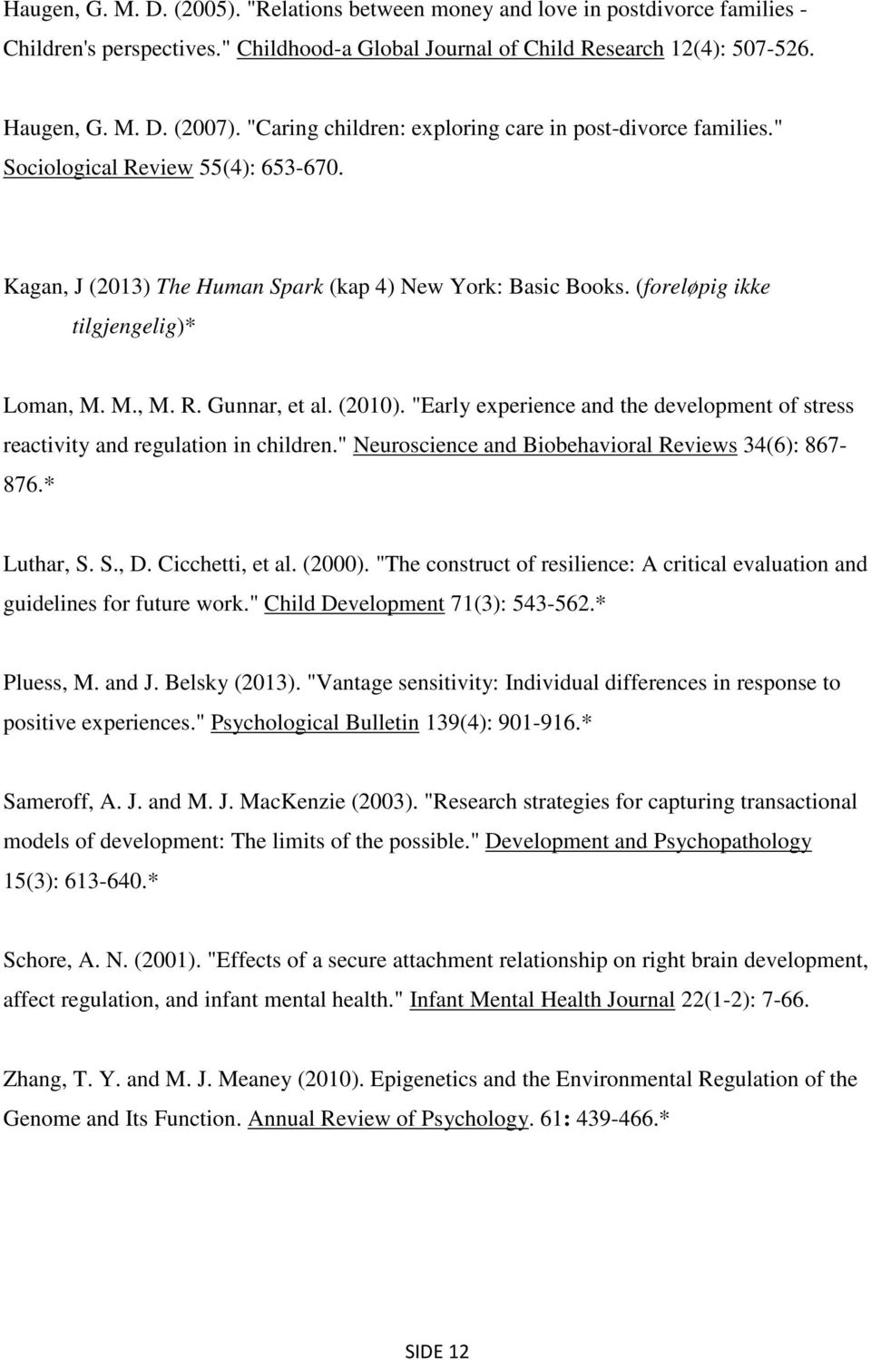 M., M. R. Gunnar, et al. (2010). "Early experience and the development of stress reactivity and regulation in children." Neuroscience and Biobehavioral Reviews 34(6): 867-876.* Luthar, S. S., D.