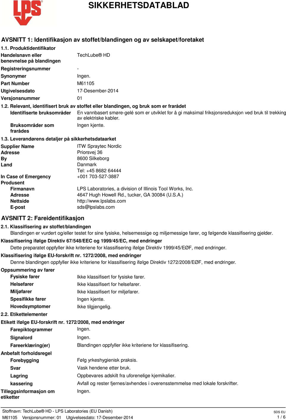 1. Produktidentifikator Handelsnavn eller benevnelse på blandingen Registreringsnummer Synonymer Part Number Utgivelsesdato Versjonsnummer 01 TechLube HD - M61105 17-Desember-20