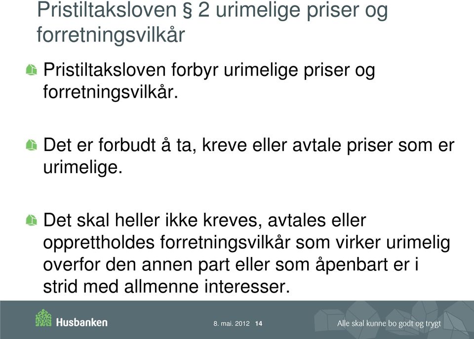 Det skal heller ikke kreves, avtales eller opprettholdes forretningsvilkår som virker