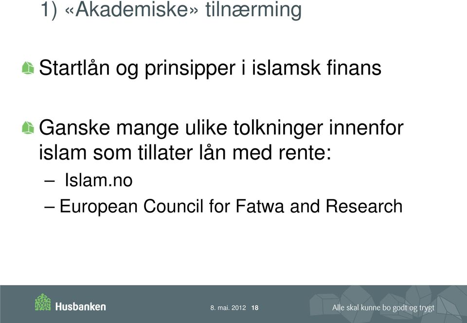 innenfor islam som tillater lån med rente: Islam.