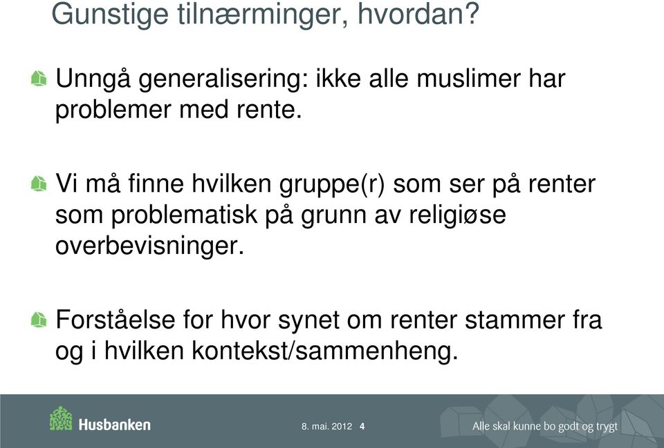 Vi må finne hvilken gruppe(r) som ser på renter som problematisk på grunn