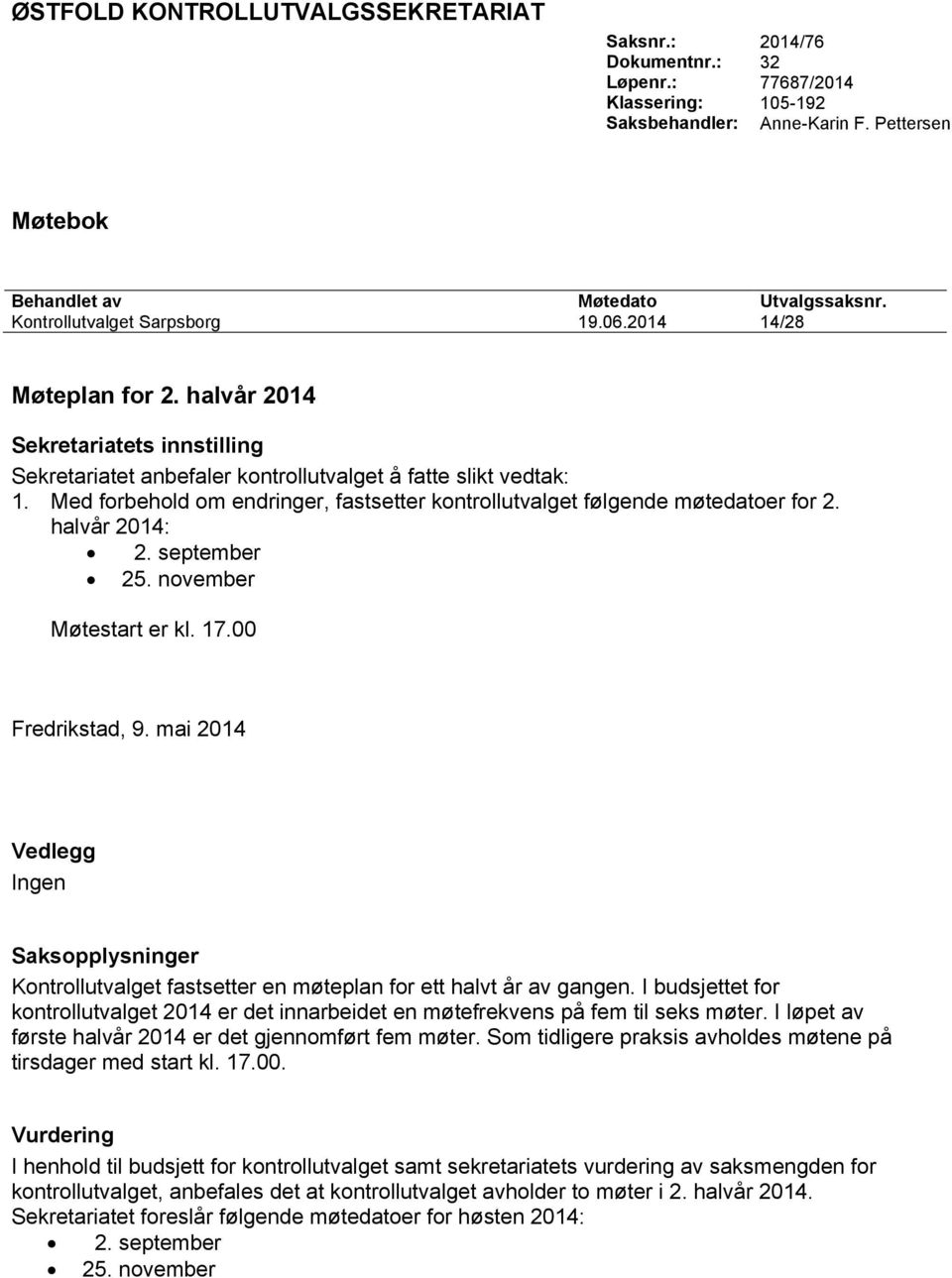 Med forbehold om endringer, fastsetter kontrollutvalget følgende møtedatoer for 2. halvår 2014: 2. september 25. november Møtestart er kl. 17.00 Fredrikstad, 9.