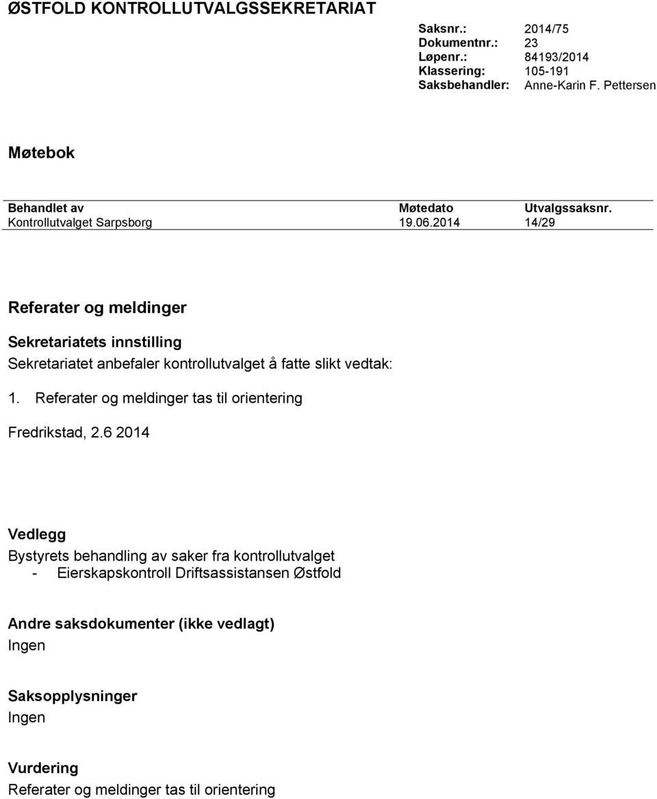 2014 14/29 Referater og meldinger Sekretariatets innstilling Sekretariatet anbefaler kontrollutvalget å fatte slikt vedtak: 1.