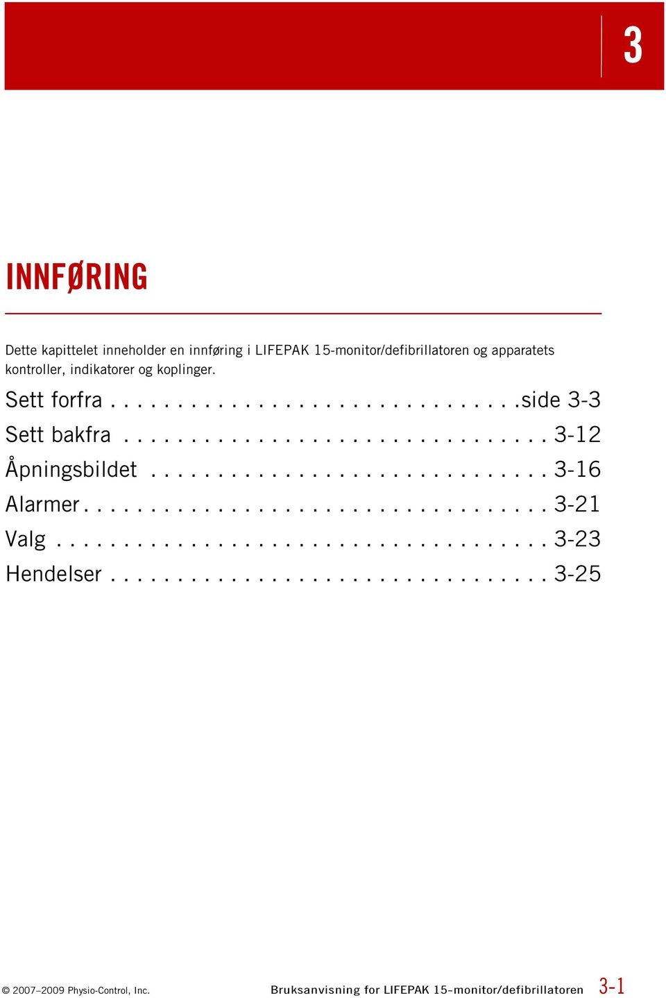 ............................. 3-16 Alarmer................................... 3-21 Valg..................................... 3-23 Hendelser.