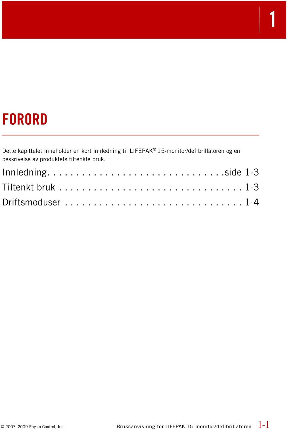 ............................... 1-3 Driftsmoduser............................... 1-4 2007 2009 Physio-Control, Inc.