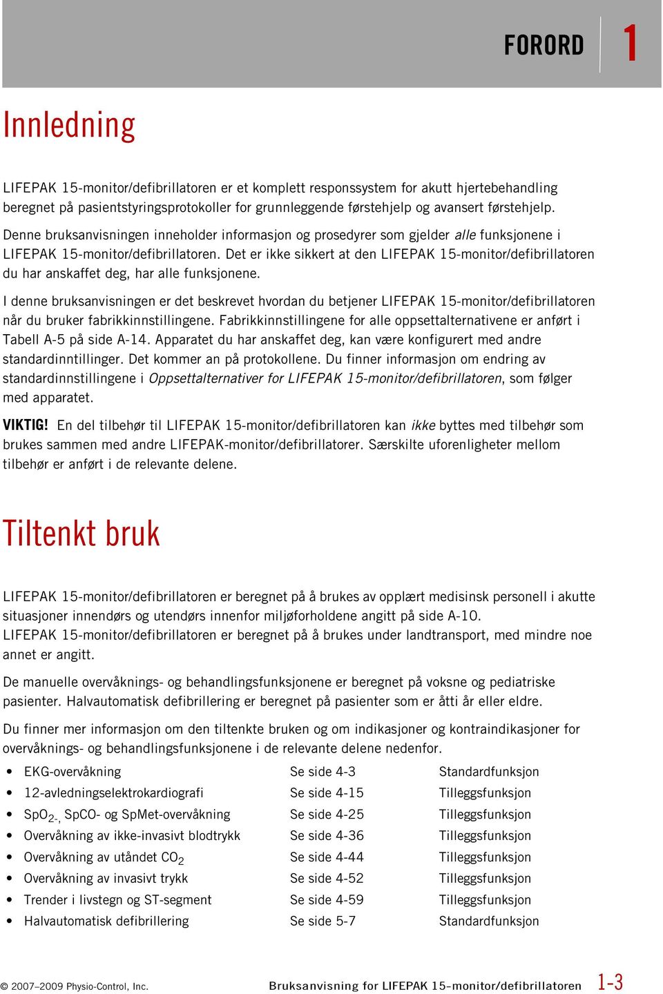 Det er ikke sikkert at den LIFEPAK 15-monitor/defibrillatoren du har anskaffet deg, har alle funksjonene.