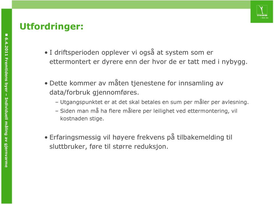 Utgangspunktet er at det skal betales en sum per måler per avlesning.