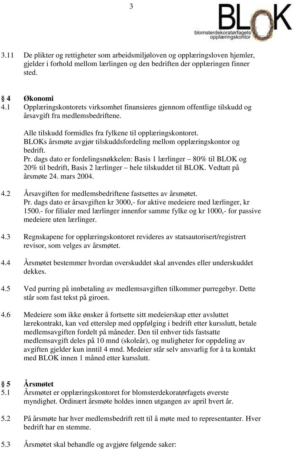 BLOKs årsmøte avgjør tilskuddsfordeling mellom opplæringskontor og bedrift. Pr.