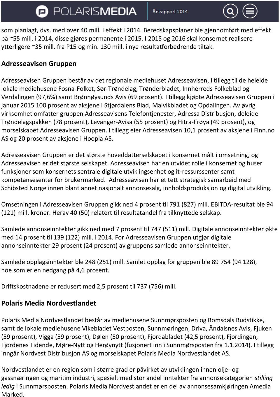 Adresseavisen Gruppen Adresseavisen Gruppen består av det regionale mediehuset Adresseavisen, i tillegg til de heleide lokale mediehusene Fosna-Folket, Sør-Trøndelag, Trønderbladet, Innherreds