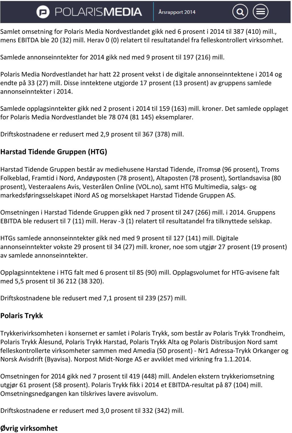 Disse inntektene utgjorde 17 prosent (13 prosent) av gruppens samlede annonseinntekter i 2014. Samlede opplagsinntekter gikk ned 2 prosent i 2014 til 159 (163) mill. kroner.