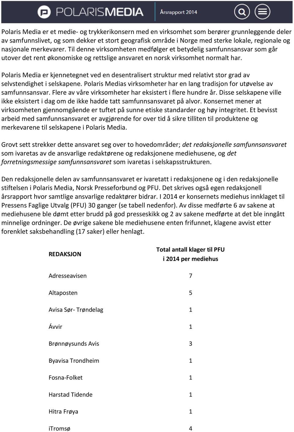 Polaris Media er kjennetegnet ved en desentralisert struktur med relativt stor grad av selvstendighet i selskapene. Polaris Medias virksomheter har en lang tradisjon for utøvelse av samfunnsansvar.