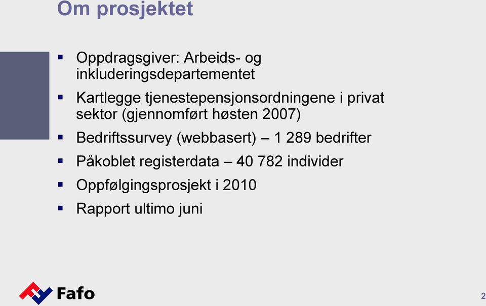 høsten 2007) Bedriftssurvey (webbasert) 1 289 bedrifter Påkoblet