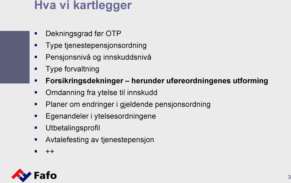 utforming Omdanning fra ytelse til innskudd Planer om endringer i gjeldende