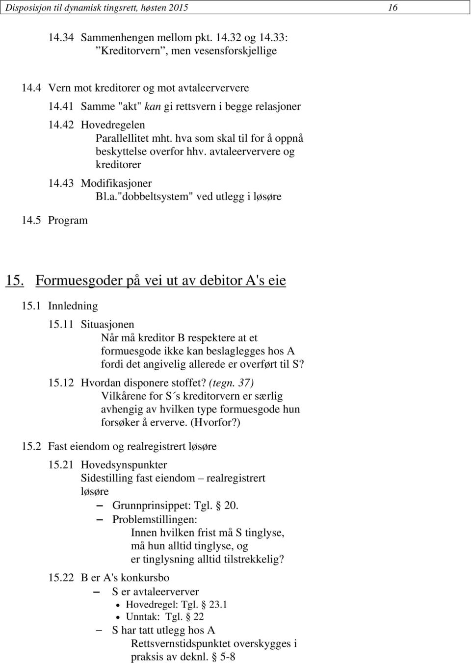 5 Program 15. Formuesgoder på vei ut av debitor A's eie 15.1 Innledning 15.