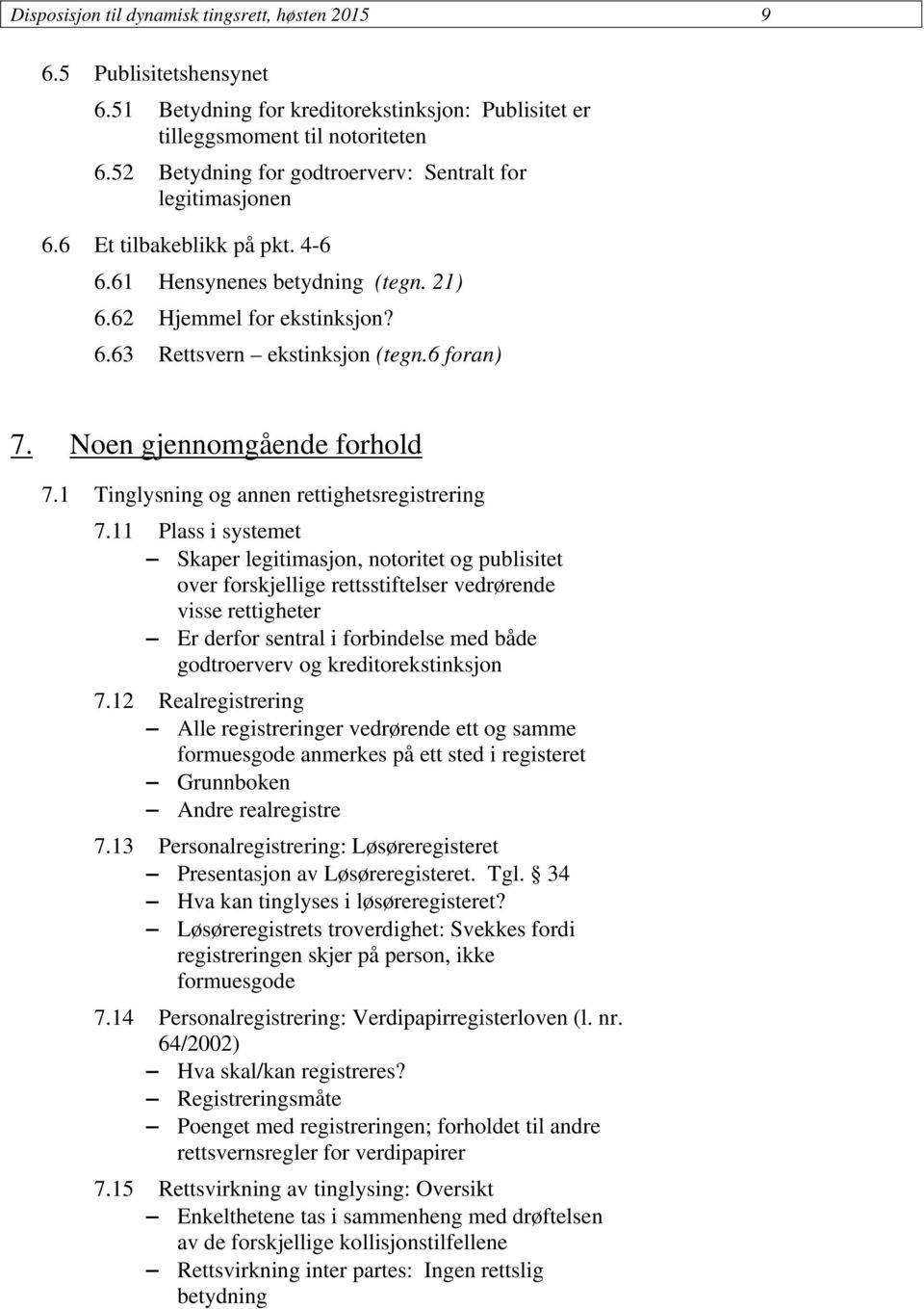 6 foran) 7. Noen gjennomgående forhold 7.1 Tinglysning og annen rettighetsregistrering 7.