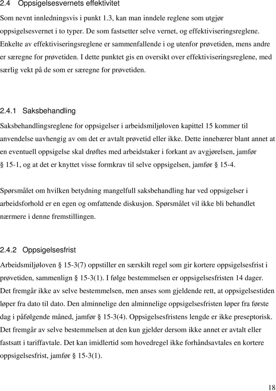 I dette punktet gis en oversikt over effektiviseringsreglene, med særlig vekt på de som er særegne for prøvetiden. 2.4.