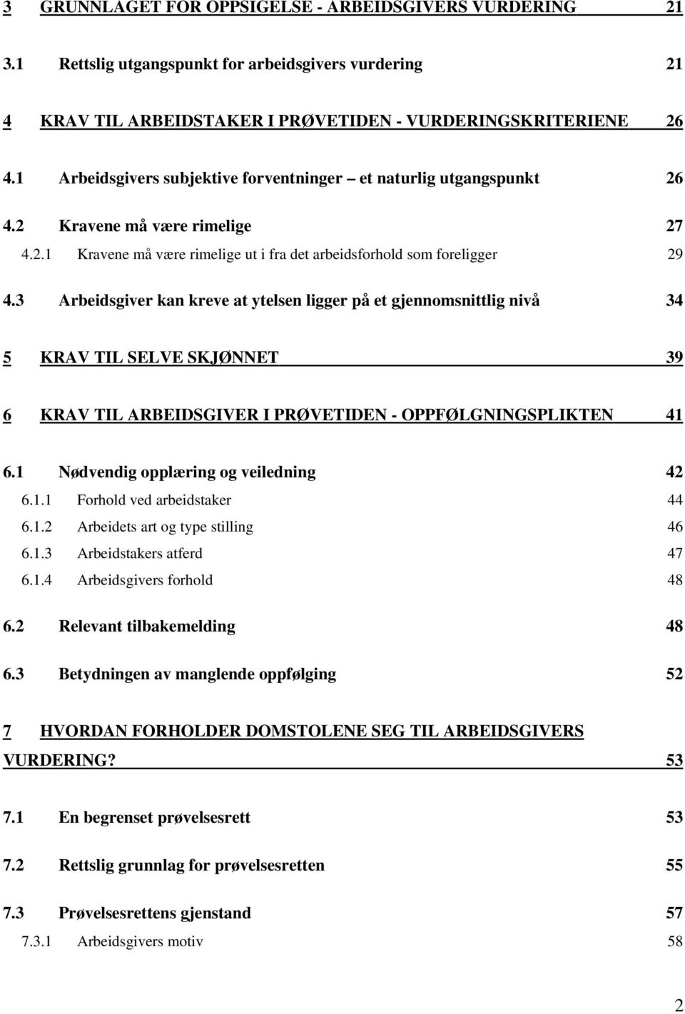 3 Arbeidsgiver kan kreve at ytelsen ligger på et gjennomsnittlig nivå 34 5 KRAV TIL SELVE SKJØNNET 39 6 KRAV TIL ARBEIDSGIVER I PRØVETIDEN - OPPFØLGNINGSPLIKTEN 41 6.