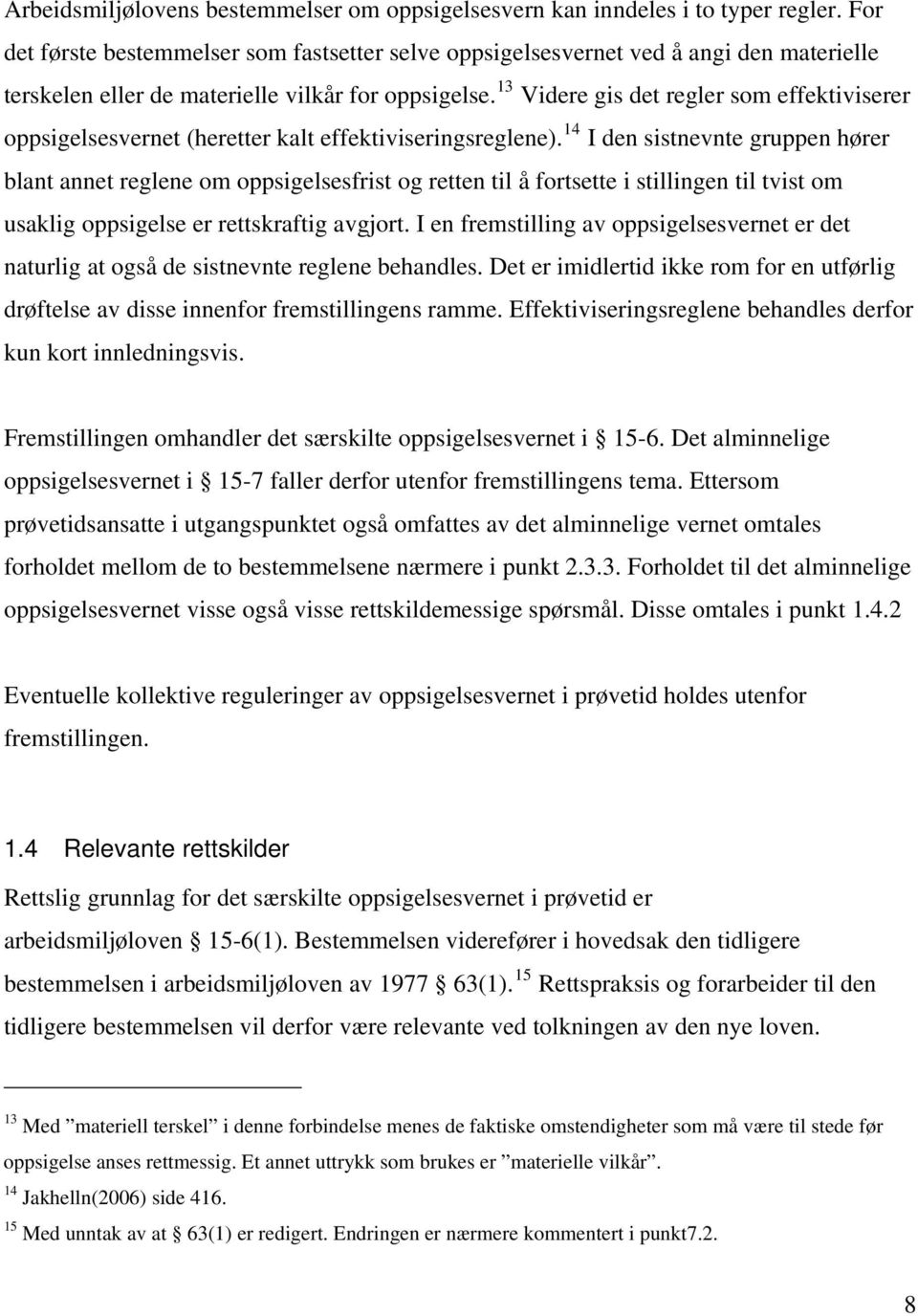 13 Videre gis det regler som effektiviserer oppsigelsesvernet (heretter kalt effektiviseringsreglene).