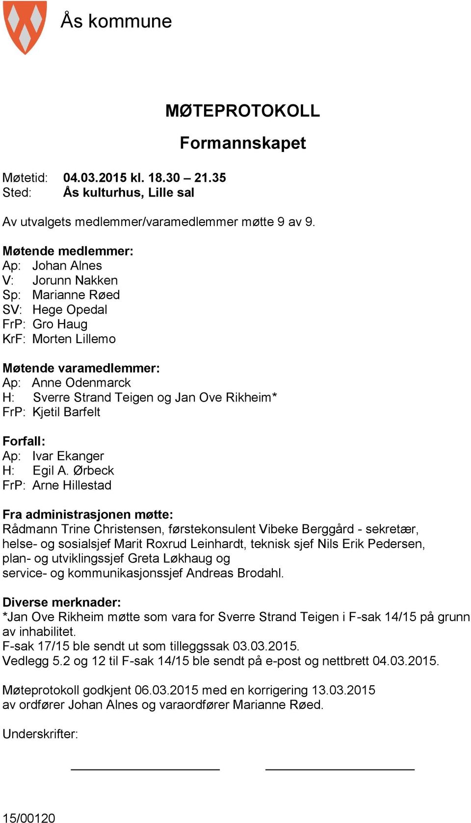 Rikheim* FrP: Kjetil Barfelt Forfall: Ap: Ivar Ekanger H: Egil A.