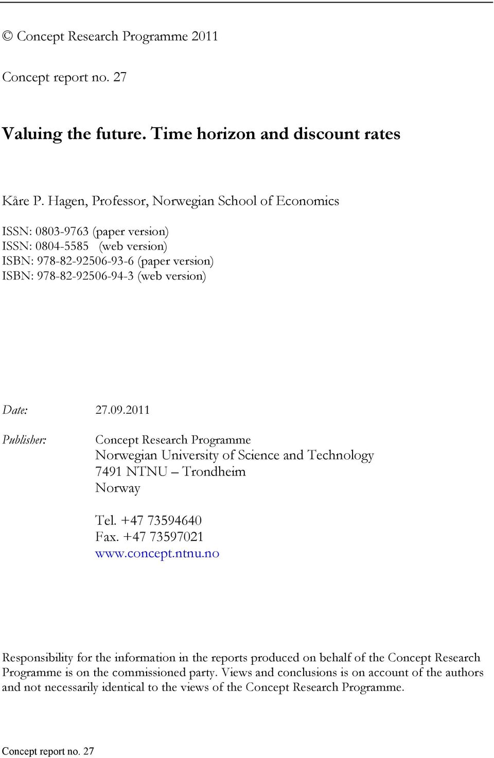 978-82-92506-94-3 (web version) Date: 27.09.2011 Publisher: Concept Research Programme Norwegian University of Science and Technology 7491 NTNU Trondheim Norway Tel. +47 73594640 Fax.