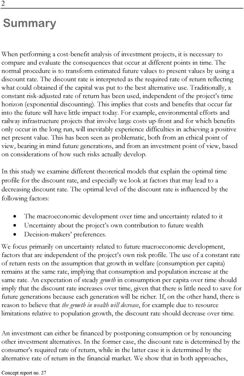 The discount rate is interpreted as the required rate of return reflecting what could obtained if the capital was put to the best alternative use.