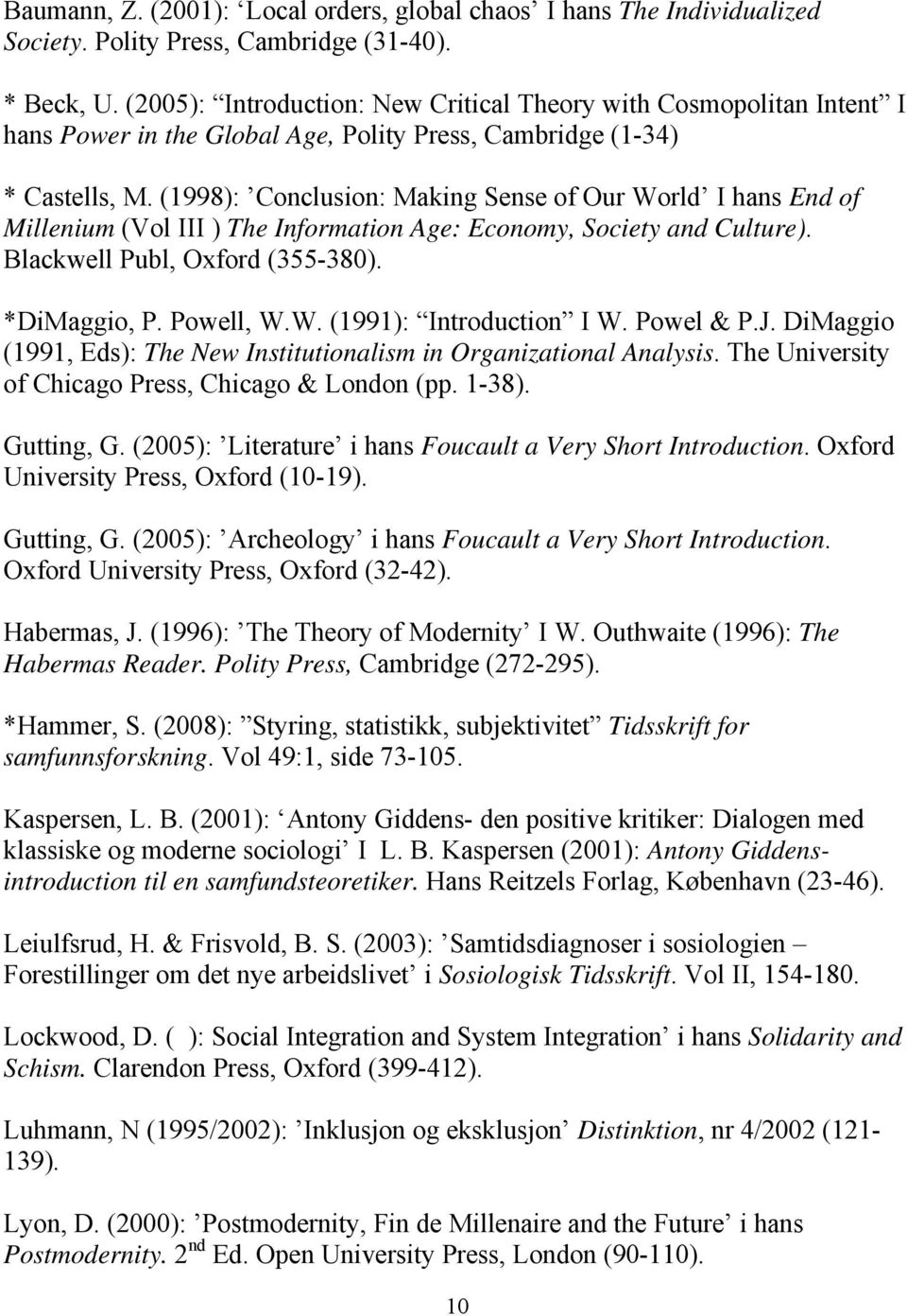 (1998): Conclusion: Making Sense of Our World I hans End of Millenium (Vol III ) The Information Age: Economy, Society and Culture). Blackwell Publ, Oxford (355-380). *DiMaggio, P. Powell, W.W. (1991): Introduction I W.