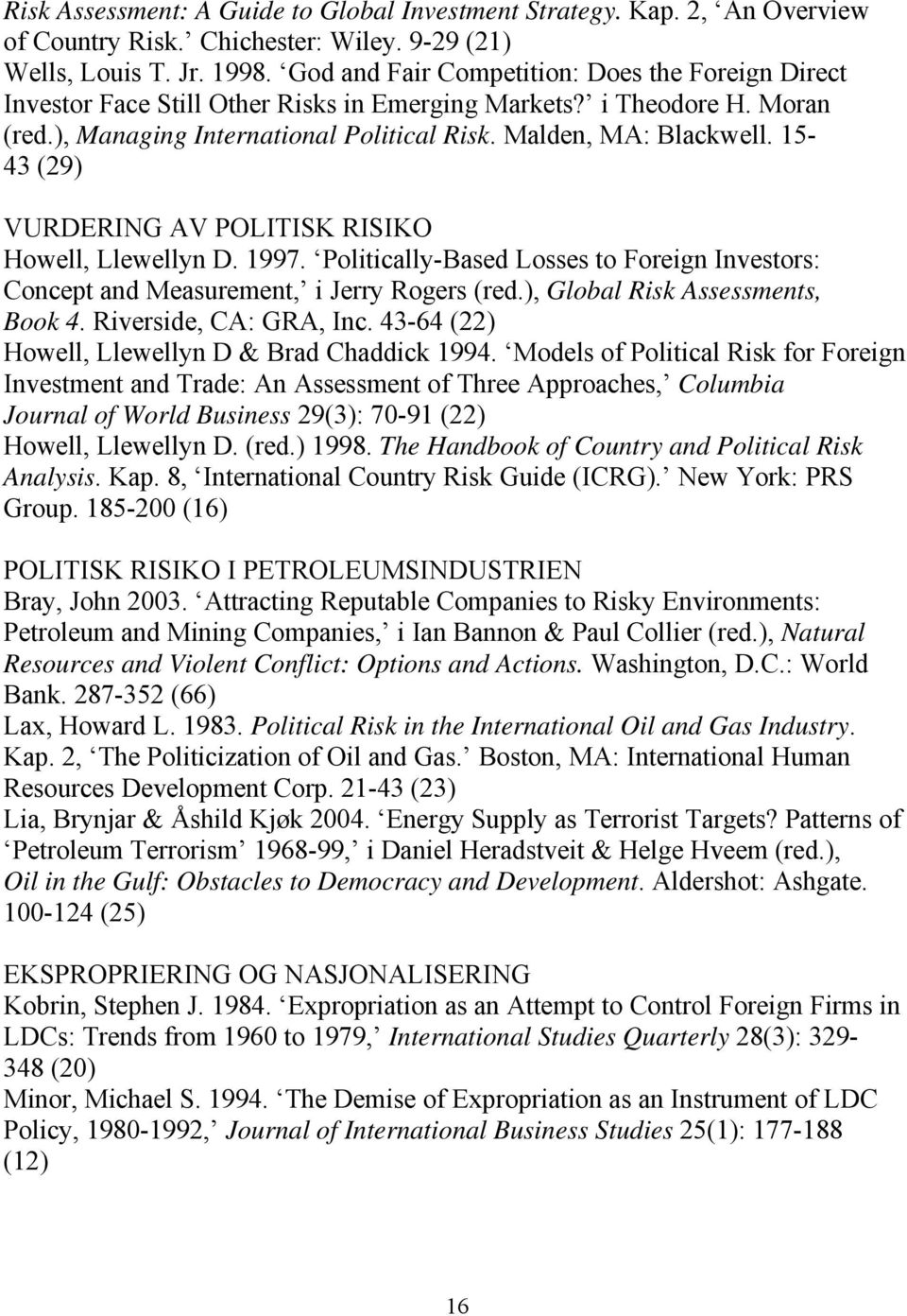 15-43 (29) VURDERING AV POLITISK RISIKO Howell, Llewellyn D. 1997. Politically-Based Losses to Foreign Investors: Concept and Measurement, i Jerry Rogers (red.), Global Risk Assessments, Book 4.