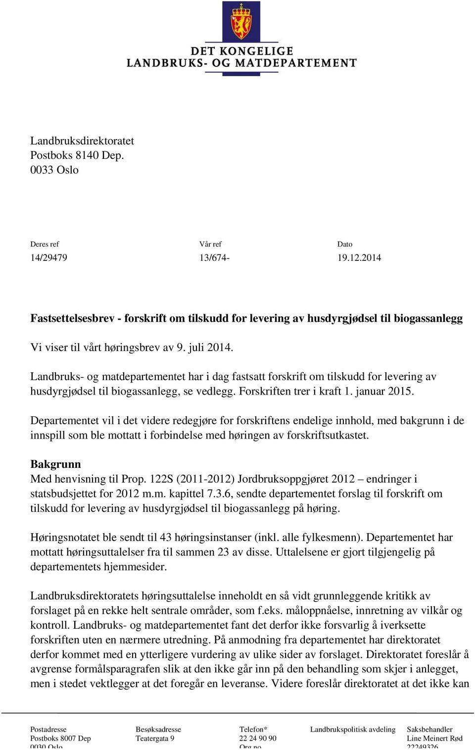 Landbruks- og matdepartementet har i dag fastsatt forskrift om tilskudd for levering av husdyrgjødsel til biogassanlegg, se vedlegg. Forskriften trer i kraft 1. januar 2015.