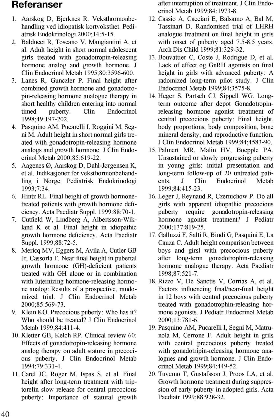 Final height after combined growth hormone and gonadotropin-releasing hormone analogue therapy in short healthy children entering into normal timed puberty. Clin Endocrinol 1998;49:197-202. 4.